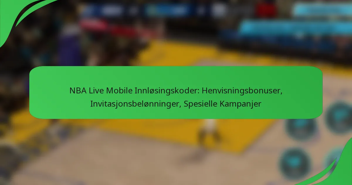 NBA Live Mobile Innløsingskoder: Henvisningsbonuser, Invitasjonsbelønninger, Spesielle Kampanjer