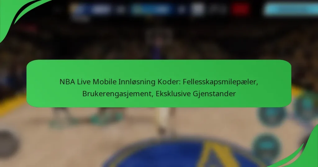 NBA Live Mobile Innløsning Koder: Fellesskapsmilepæler, Brukerengasjement, Eksklusive Gjenstander