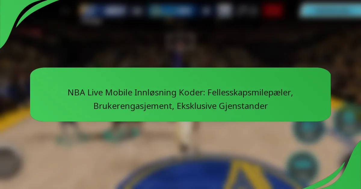 NBA Live Mobile Innløsning Koder: Fellesskapsmilepæler, Brukerengasjement, Eksklusive Gjenstander