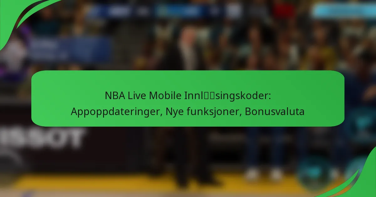 NBA Live Mobile Innløsingskoder: Appoppdateringer, Nye funksjoner, Bonusvaluta