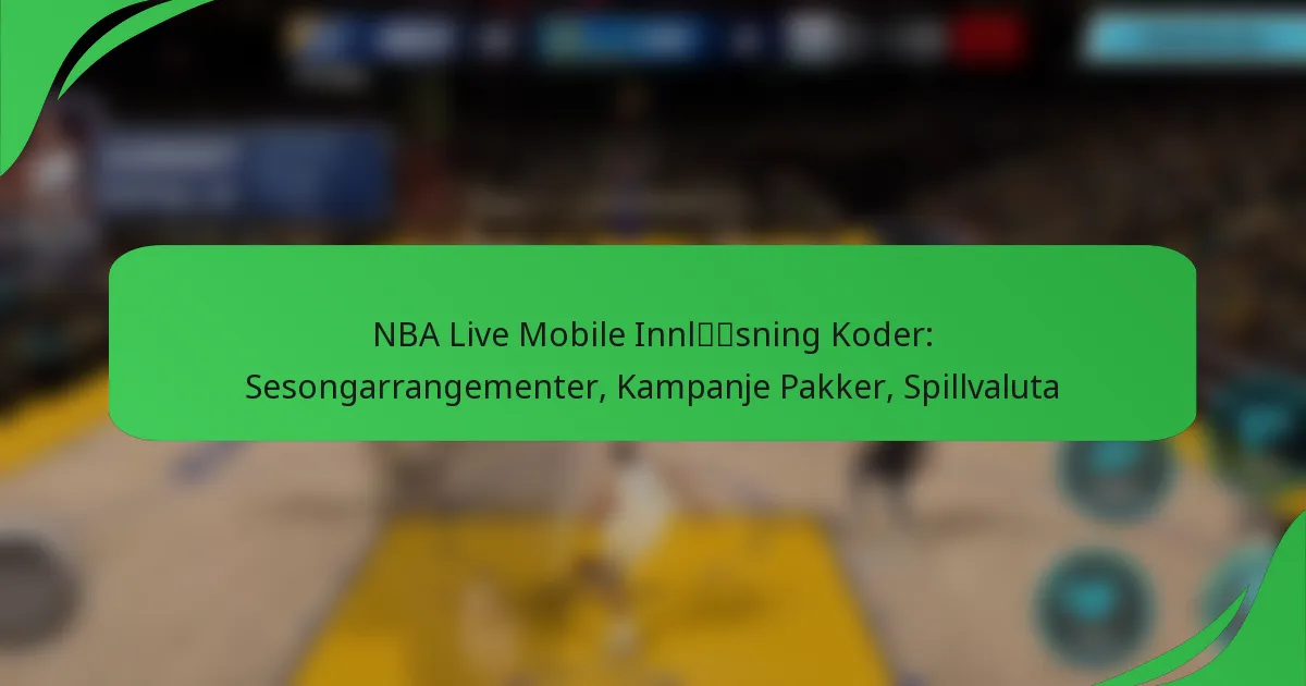 NBA Live Mobile Innløsning Koder: Sesongarrangementer, Kampanje Pakker, Spillvaluta