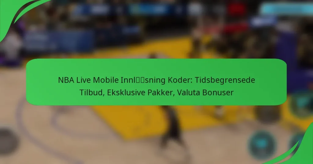 NBA Live Mobile Innløsning Koder: Tidsbegrensede Tilbud, Eksklusive Pakker, Valuta Bonuser