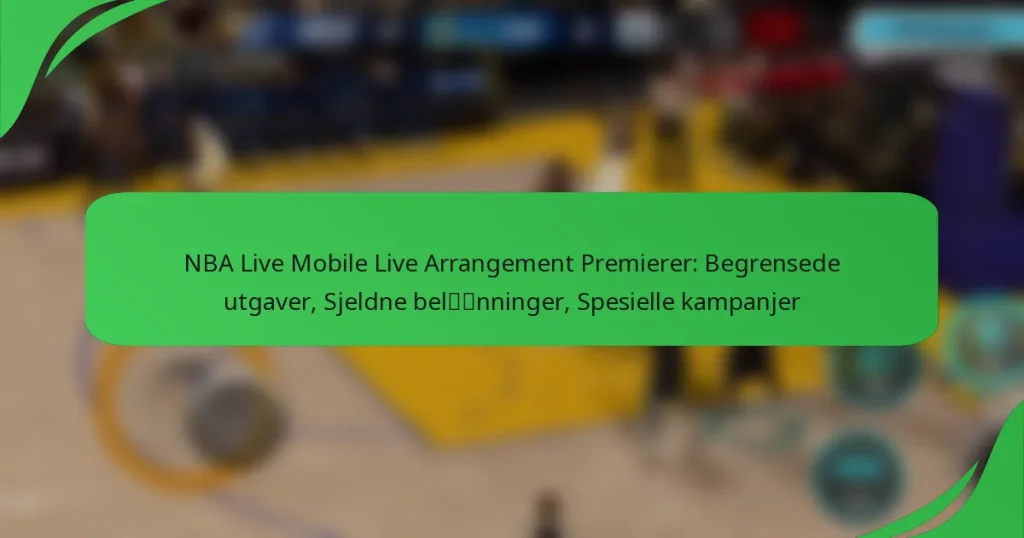 NBA Live Mobile Live Arrangement Premierer: Begrensede utgaver, Sjeldne belønninger, Spesielle kampanjer