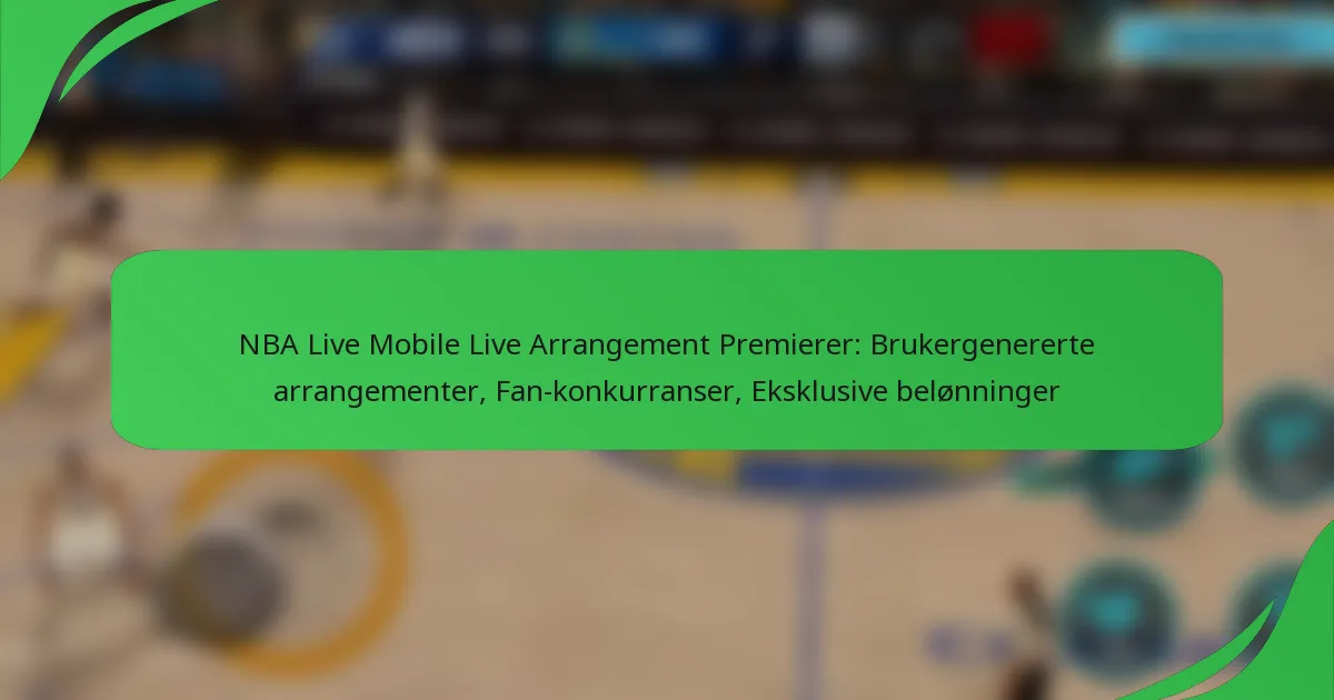 NBA Live Mobile Live Arrangement Premierer: Brukergenererte arrangementer, Fan-konkurranser, Eksklusive belønninger