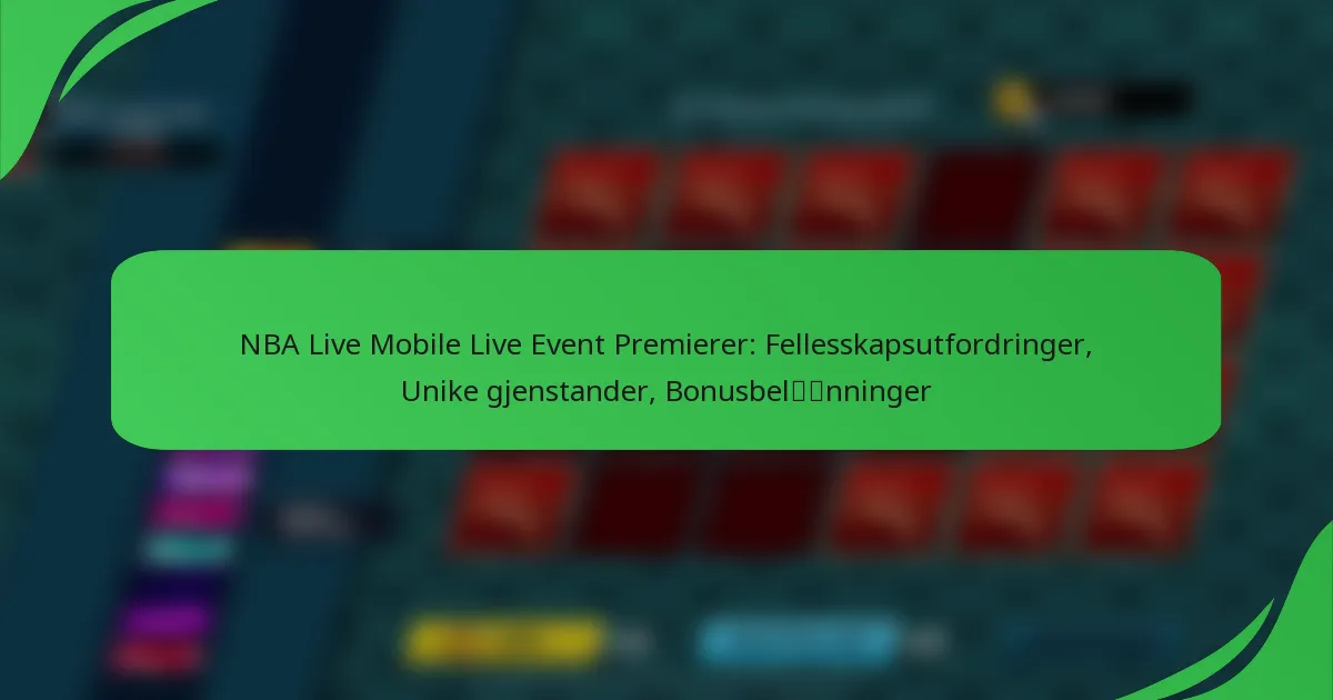 NBA Live Mobile Live Event Premierer: Fellesskapsutfordringer, Unike gjenstander, Bonusbelønninger