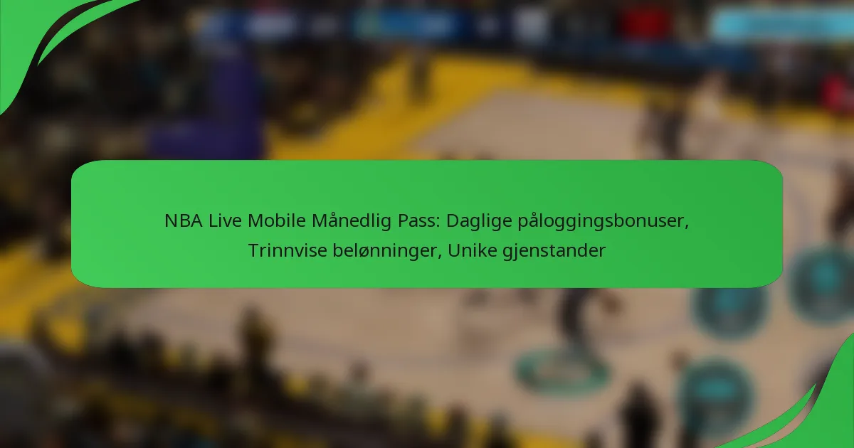 NBA Live Mobile Månedlig Pass: Daglige påloggingsbonuser, Trinnvise belønninger, Unike gjenstander