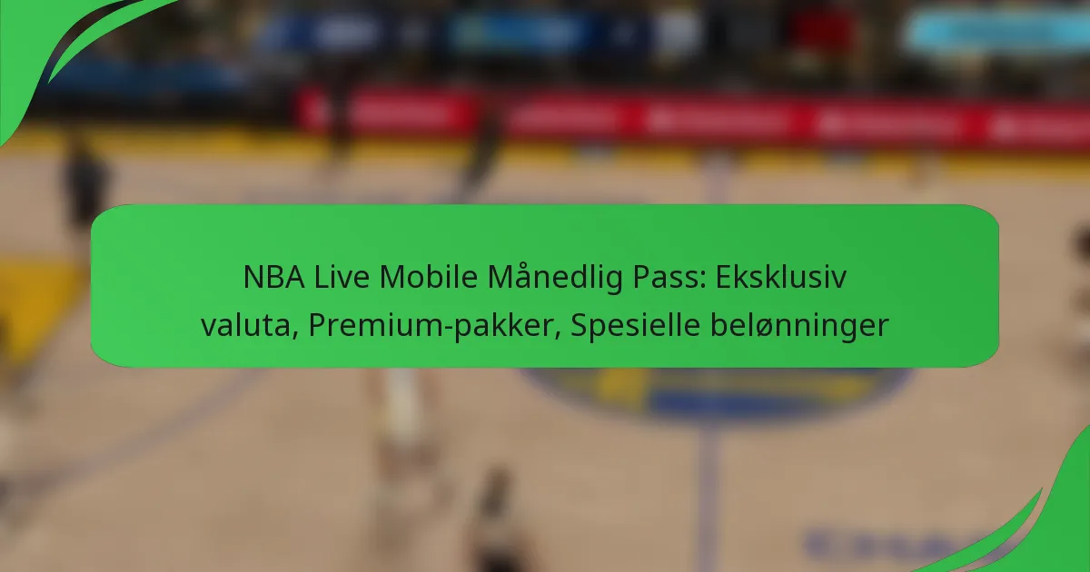 NBA Live Mobile Månedlig Pass: Eksklusiv valuta, Premium-pakker, Spesielle belønninger
