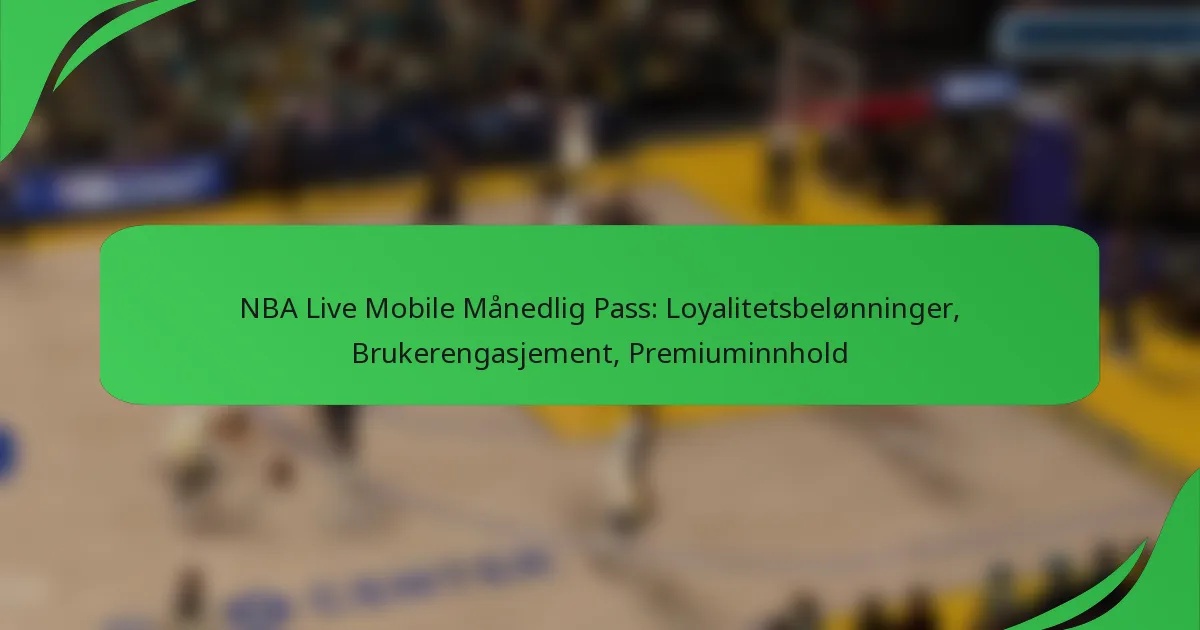 NBA Live Mobile Månedlig Pass: Loyalitetsbelønninger, Brukerengasjement, Premiuminnhold