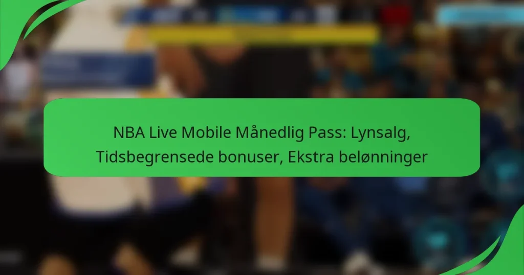 NBA Live Mobile Månedlig Pass: Lynsalg, Tidsbegrensede bonuser, Ekstra belønninger