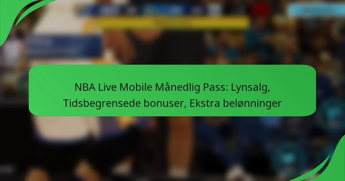 NBA Live Mobile Månedlig Pass: Lynsalg, Tidsbegrensede bonuser, Ekstra belønninger