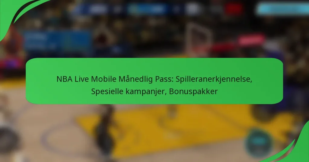 NBA Live Mobile Månedlig Pass: Spilleranerkjennelse, Spesielle kampanjer, Bonuspakker