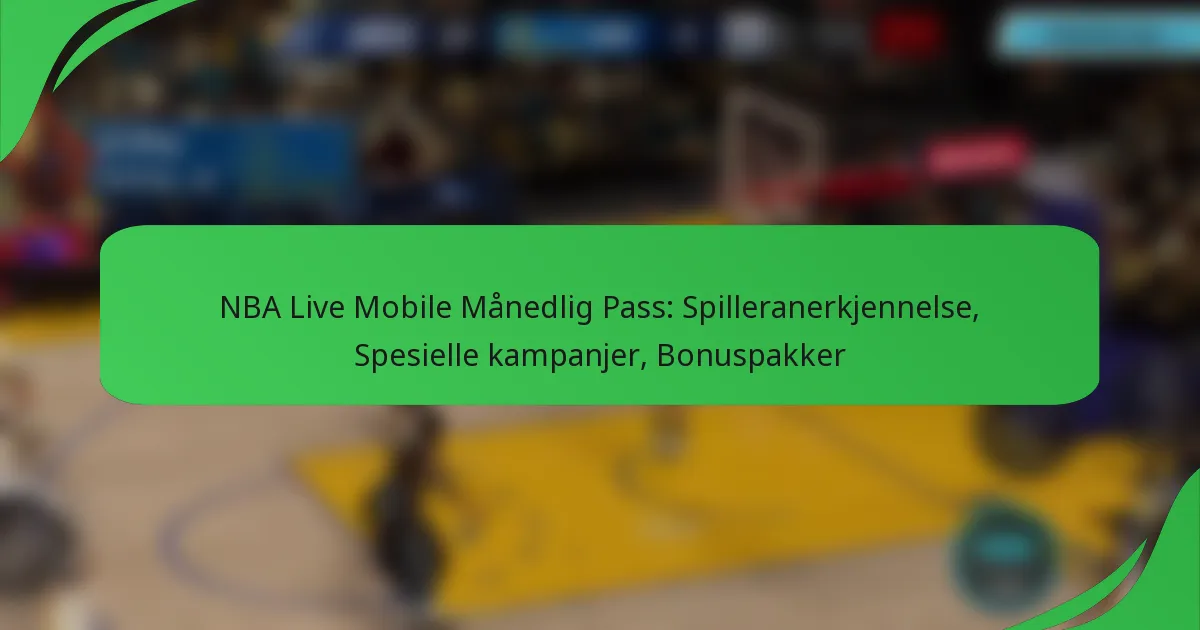 NBA Live Mobile Månedlig Pass: Spilleranerkjennelse, Spesielle kampanjer, Bonuspakker