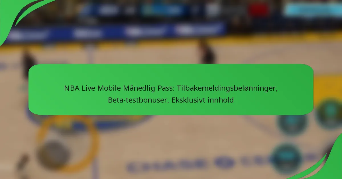 NBA Live Mobile Månedlig Pass: Tilbakemeldingsbelønninger, Beta-testbonuser, Eksklusivt innhold