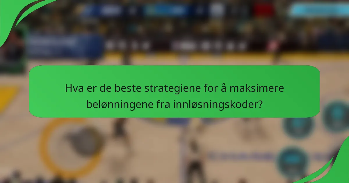 Hva er de beste strategiene for å maksimere belønningene fra innløsningskoder?