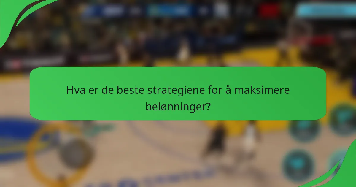 Hva er de beste strategiene for å maksimere belønninger?