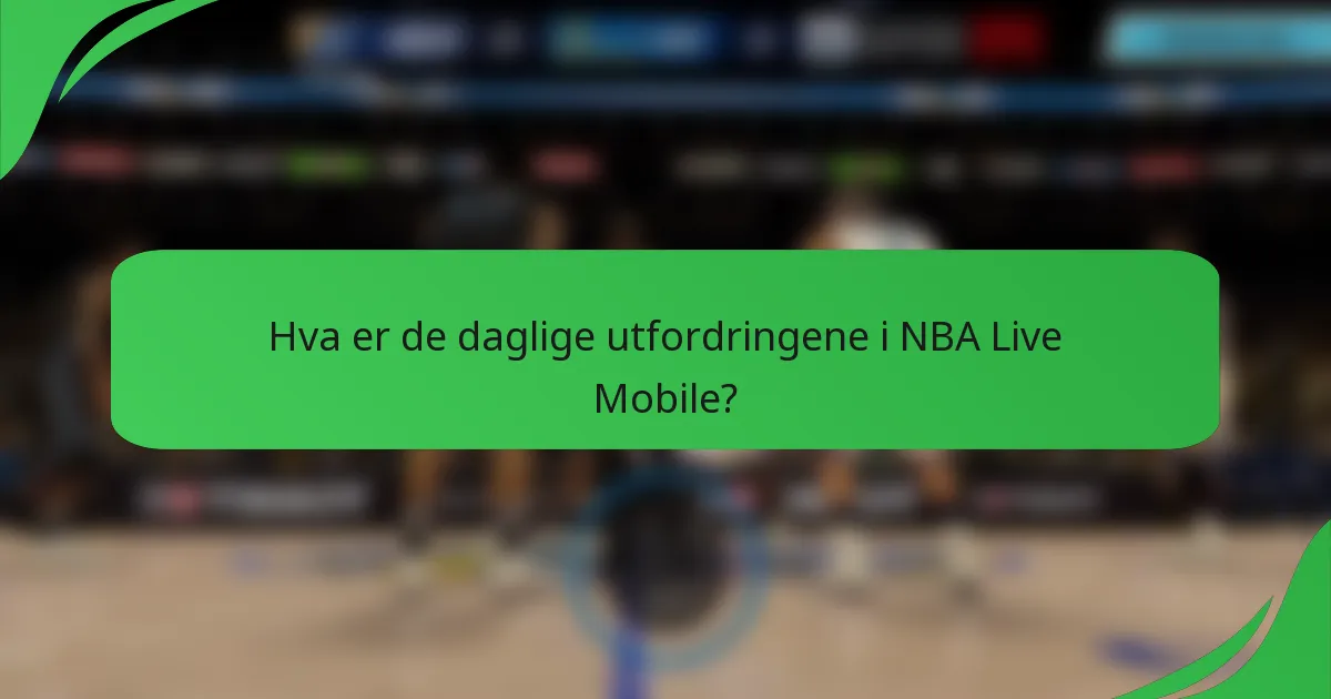 Hva er de daglige utfordringene i NBA Live Mobile?