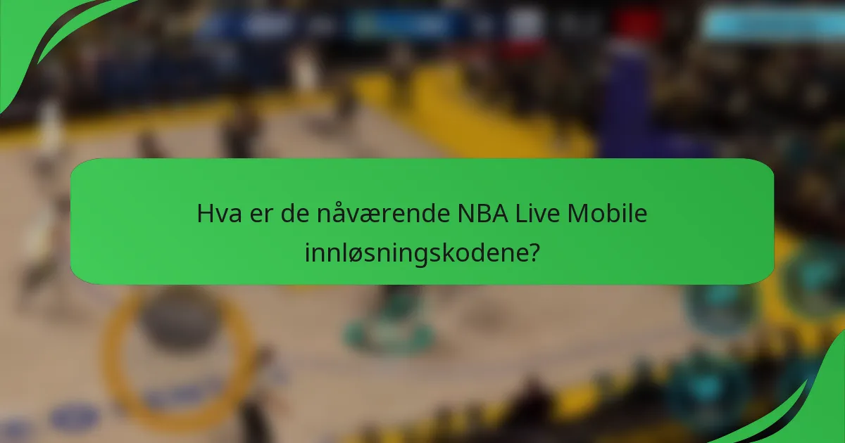 Hva er de nåværende NBA Live Mobile innløsningskodene?