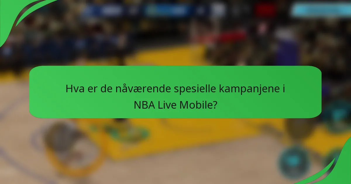 Hva er de nåværende spesielle kampanjene i NBA Live Mobile?