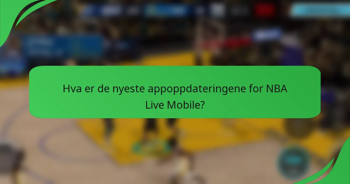 Hva er de nyeste appoppdateringene for NBA Live Mobile?