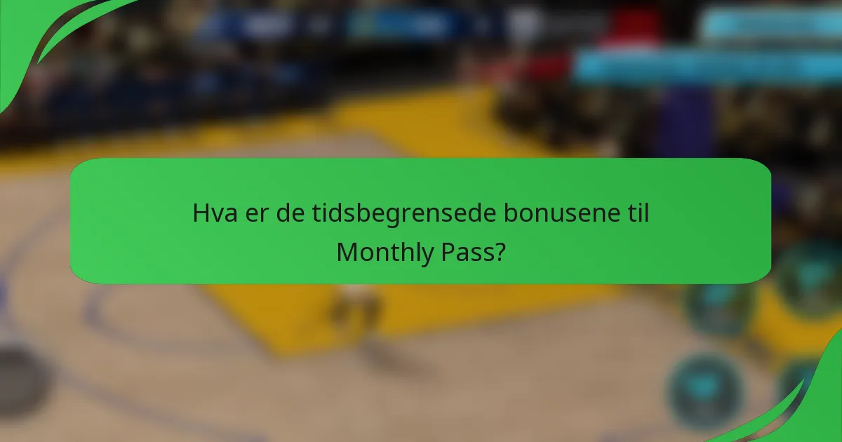Hva er de tidsbegrensede bonusene til Monthly Pass?