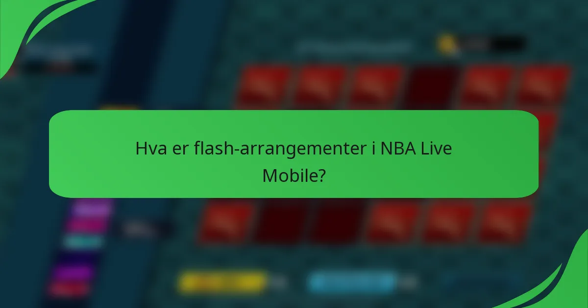Hva er flash-arrangementer i NBA Live Mobile?