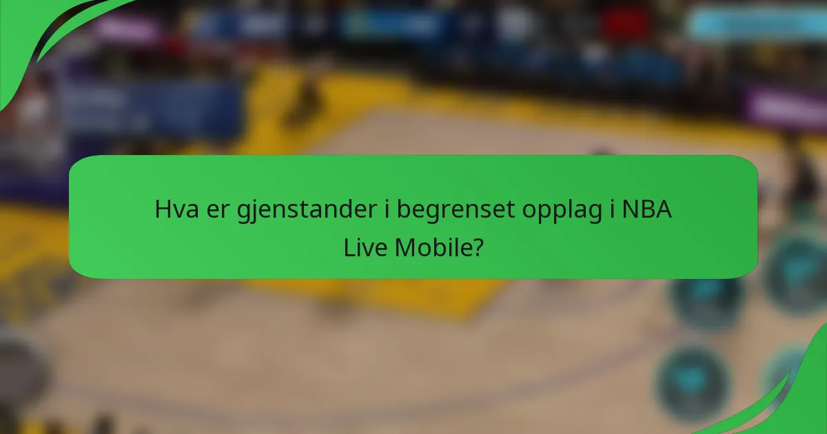 Hva er gjenstander i begrenset opplag i NBA Live Mobile?