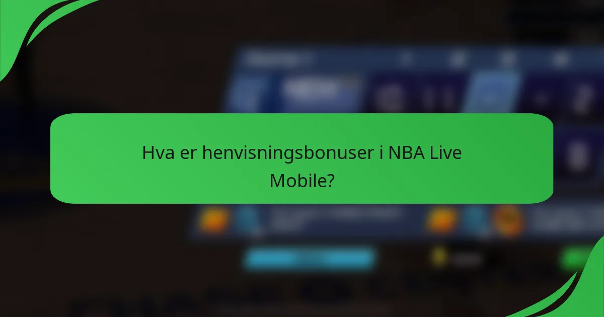 Hva er henvisningsbonuser i NBA Live Mobile?