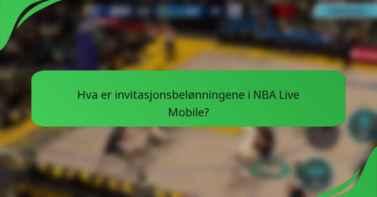 Hva er invitasjonsbelønningene i NBA Live Mobile?
