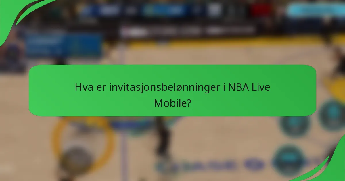 Hva er invitasjonsbelønninger i NBA Live Mobile?