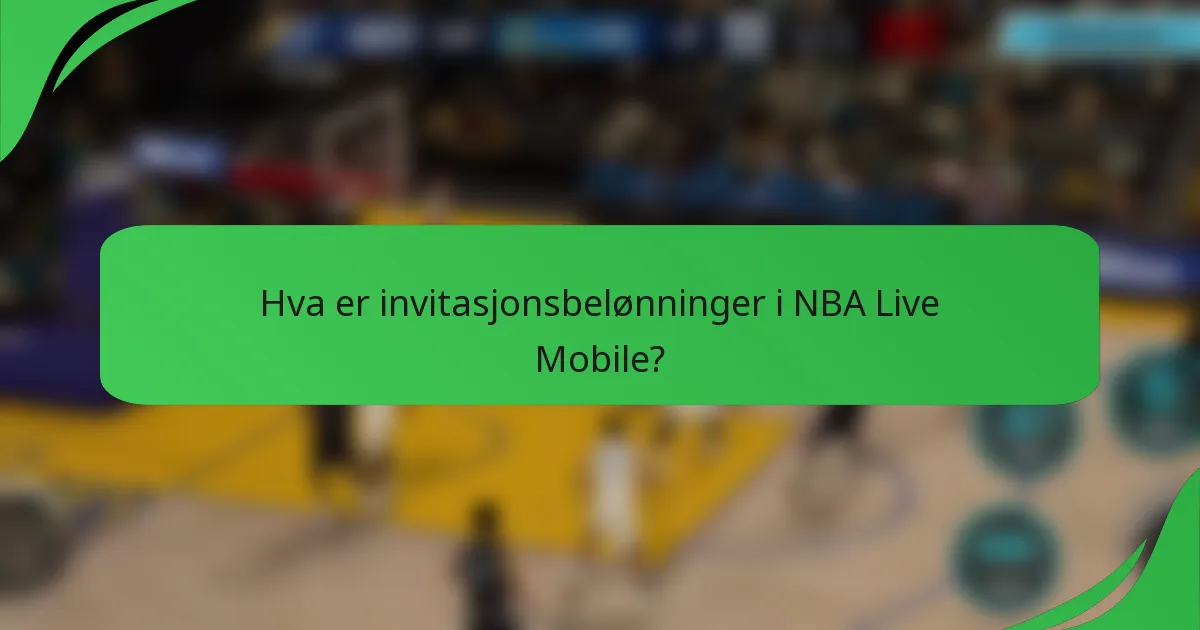 Hva er invitasjonsbelønninger i NBA Live Mobile?