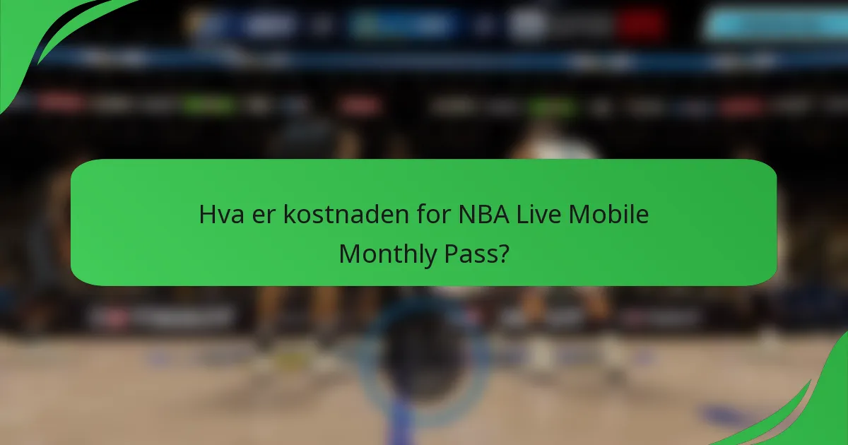 Hva er kostnaden for NBA Live Mobile Monthly Pass?