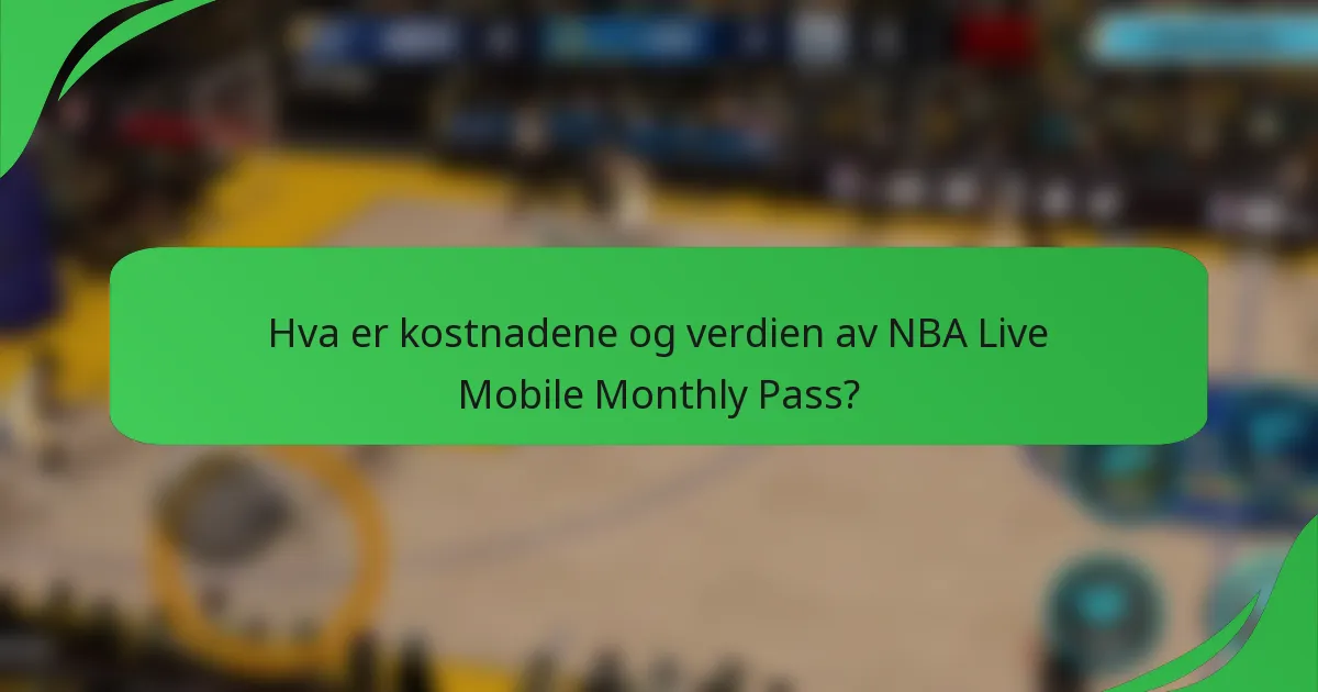 Hva er kostnadene og verdien av NBA Live Mobile Monthly Pass?
