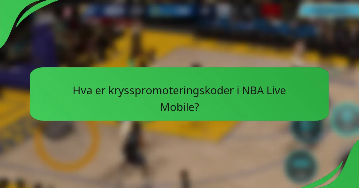 Hva er krysspromoteringskoder i NBA Live Mobile?
