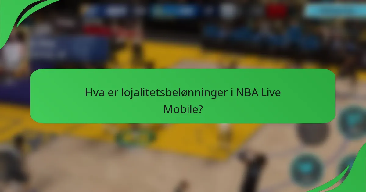 Hva er lojalitetsbelønninger i NBA Live Mobile?