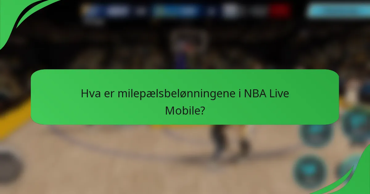 Hva er milepælsbelønningene i NBA Live Mobile?
