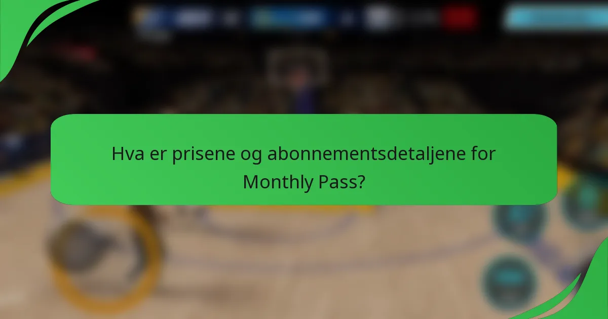 Hva er prisene og abonnementsdetaljene for Monthly Pass?