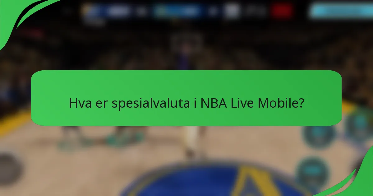 Hva er spesialvaluta i NBA Live Mobile?