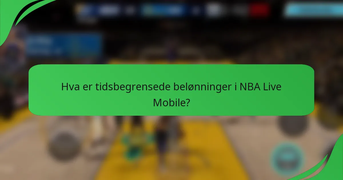 Hva er tidsbegrensede belønninger i NBA Live Mobile?