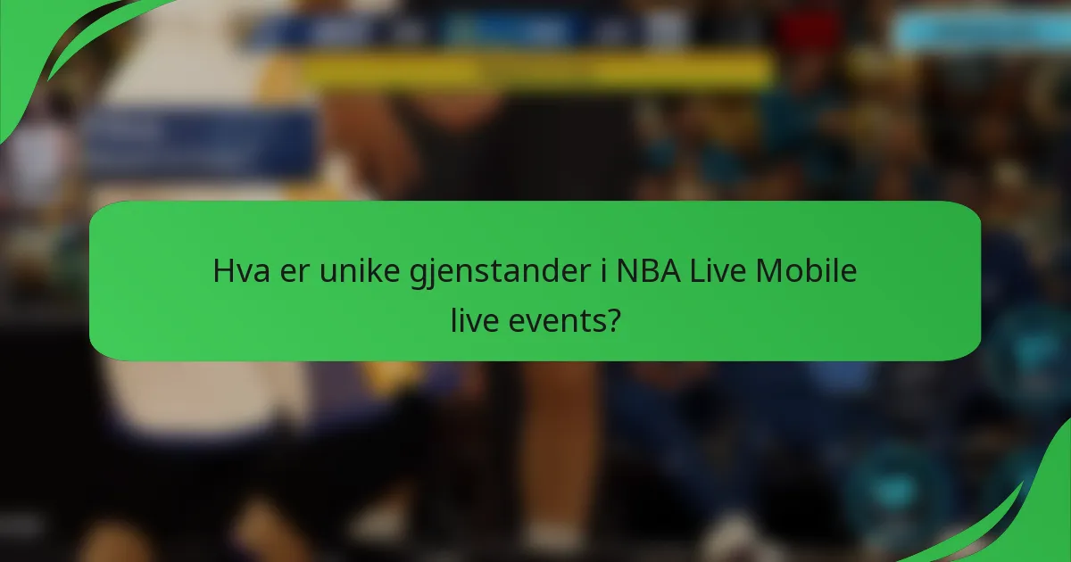 Hva er unike gjenstander i NBA Live Mobile live events?