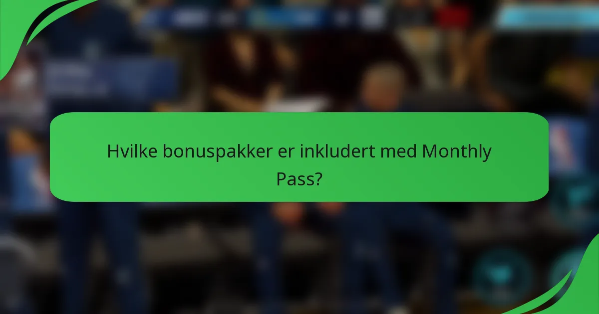 Hvilke bonuspakker er inkludert med Monthly Pass?