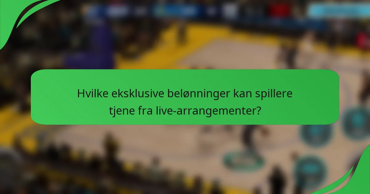 Hvilke eksklusive belønninger kan spillere tjene fra live-arrangementer?