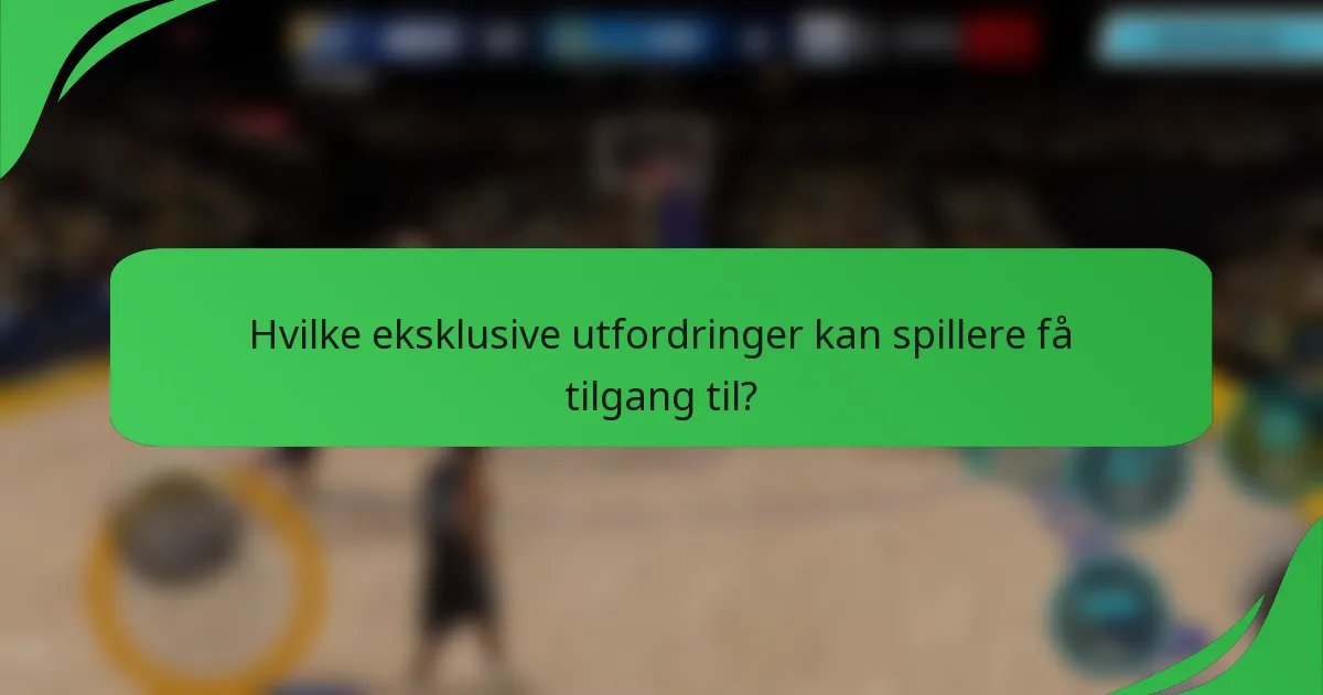 Hvilke eksklusive utfordringer kan spillere få tilgang til?