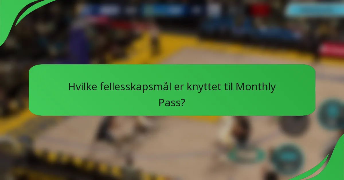 Hvilke fellesskapsmål er knyttet til Monthly Pass?
