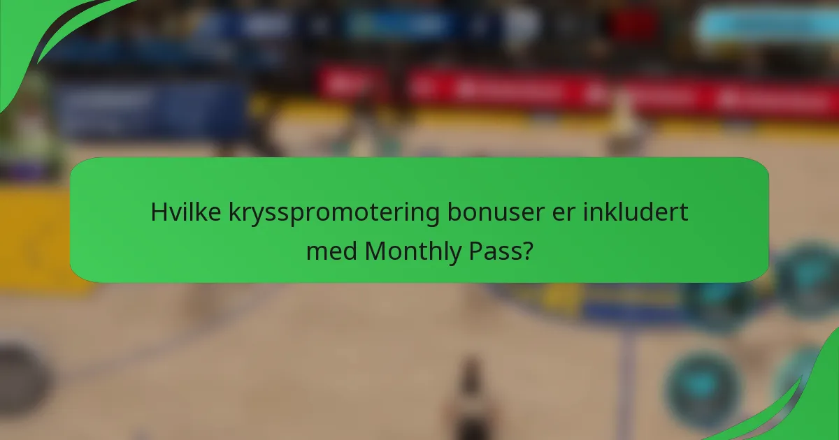 Hvilke krysspromotering bonuser er inkludert med Monthly Pass?