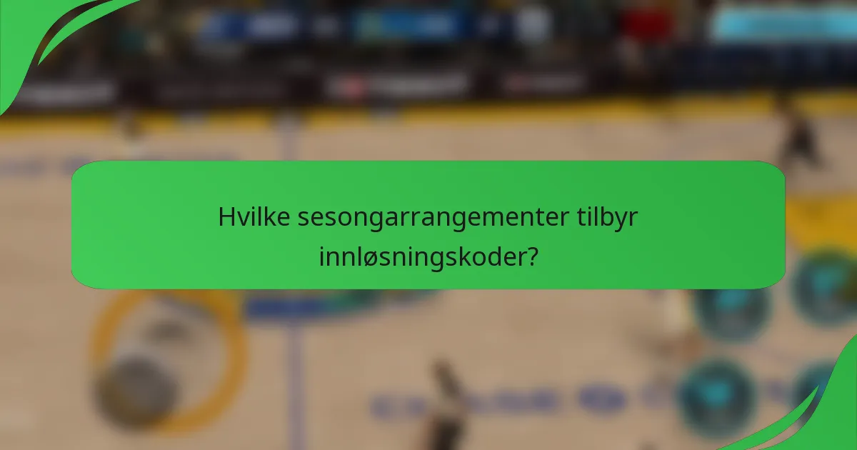 Hvilke sesongarrangementer tilbyr innløsningskoder?