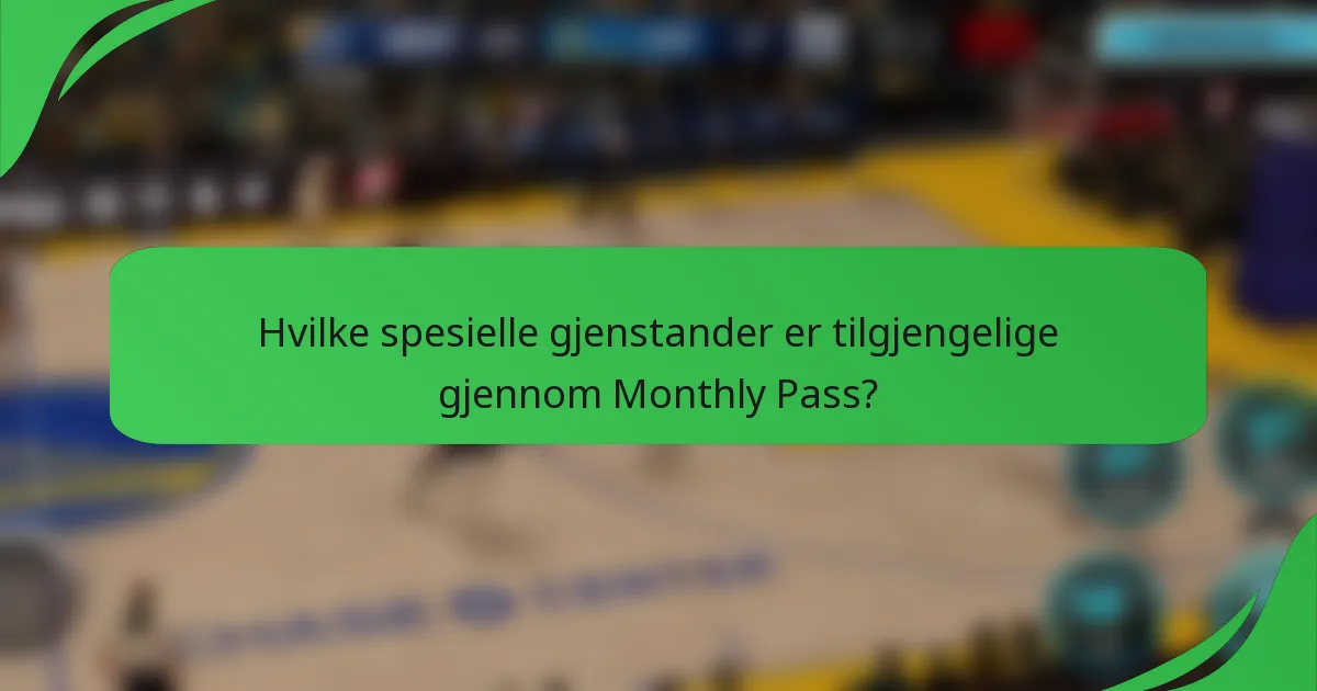 Hvilke spesielle gjenstander er tilgjengelige gjennom Monthly Pass?