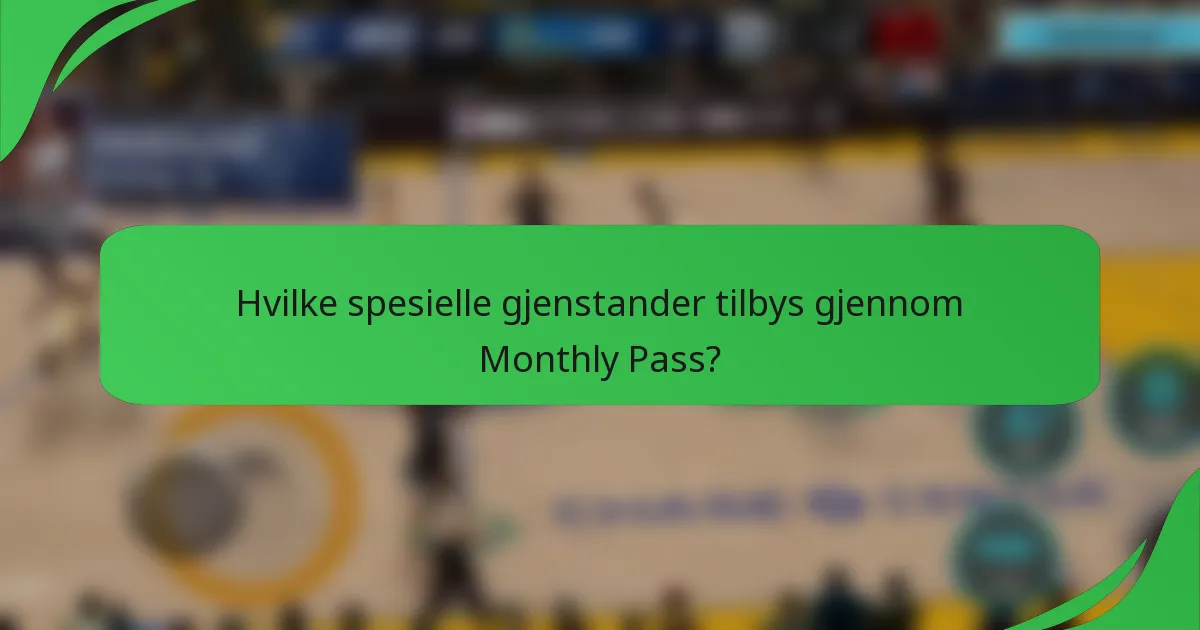 Hvilke spesielle gjenstander tilbys gjennom Monthly Pass?