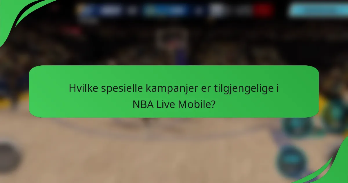 Hvilke spesielle kampanjer er tilgjengelige i NBA Live Mobile?