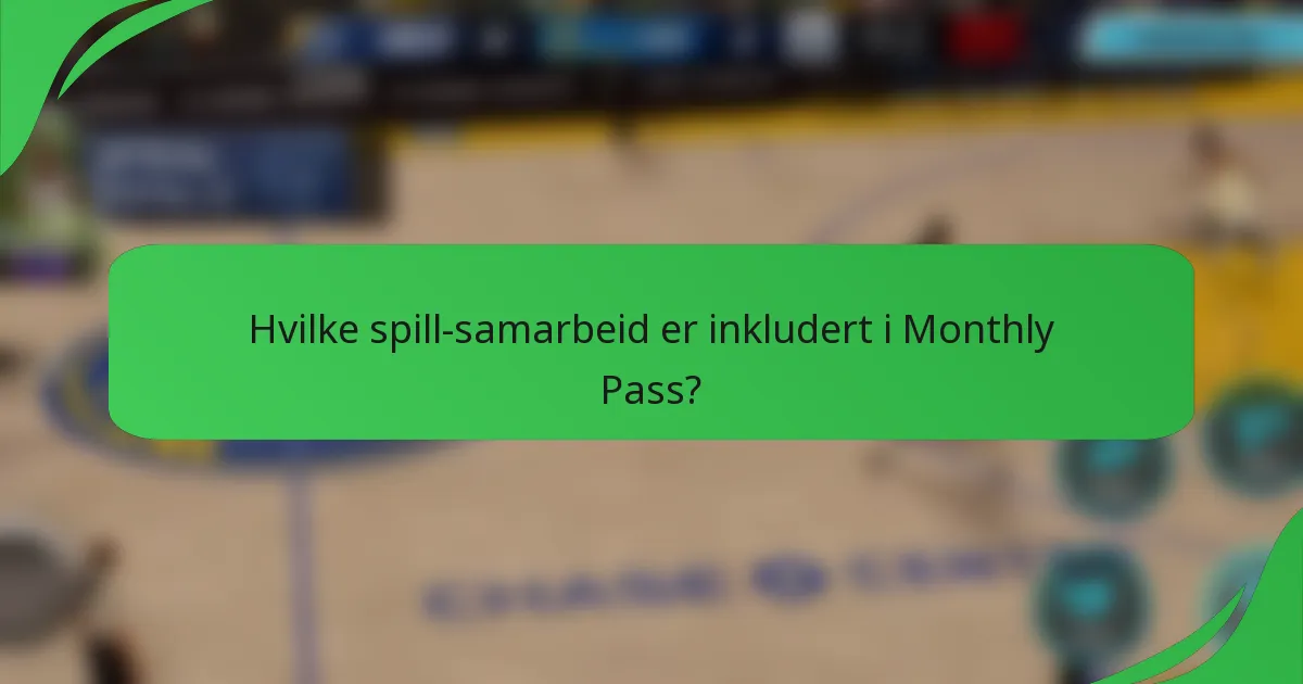 Hvilke spill-samarbeid er inkludert i Monthly Pass?