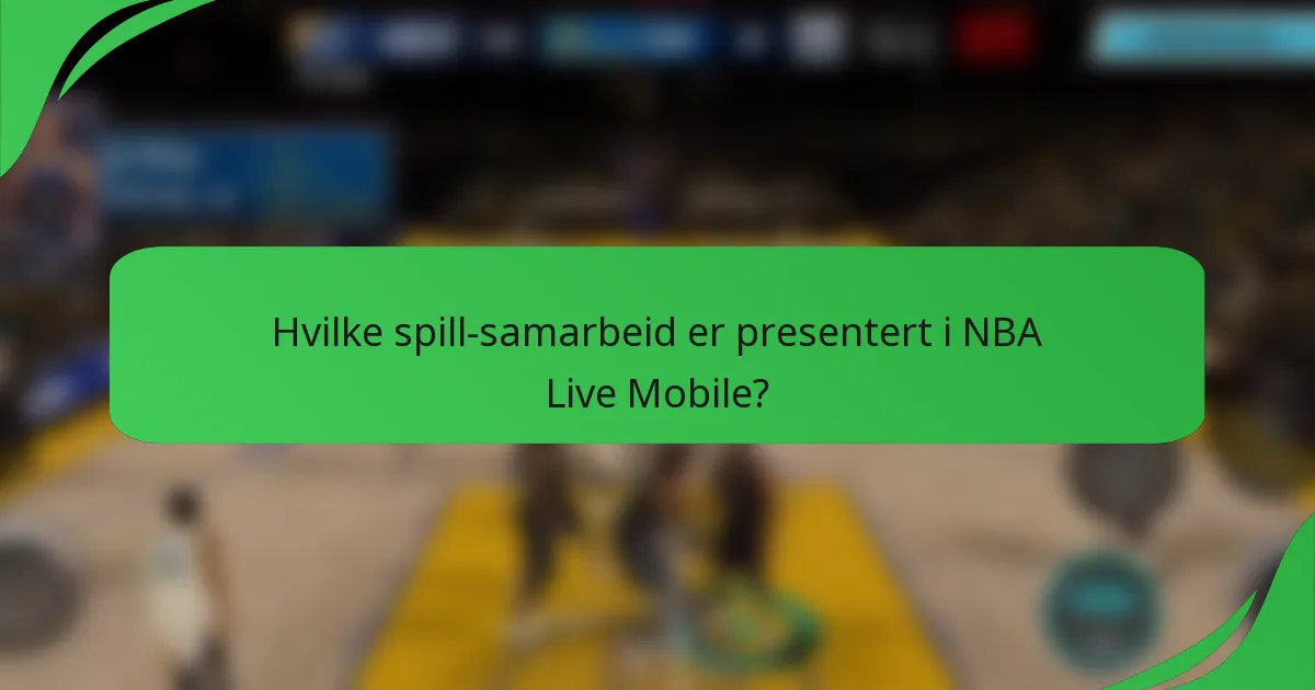 Hvilke spill-samarbeid er presentert i NBA Live Mobile?